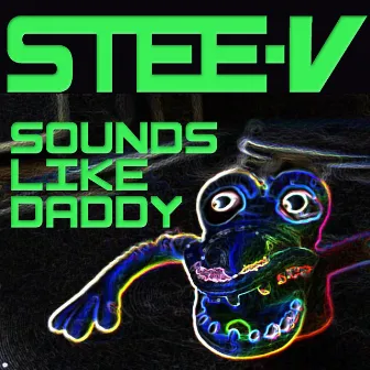 Sounds Like Daddy by Stee-V