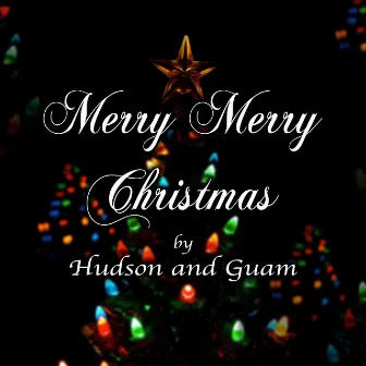 Merry Merry Christmas by Hudson and Guam