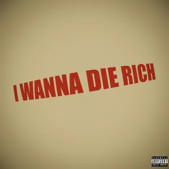 I WANNA DIE RICH by Westy