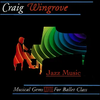 Musical Gems XXVIII Jazz Music for Ballet Class by Craig RP Wingrove