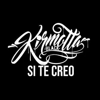 Si te creo by Kirmotta Black