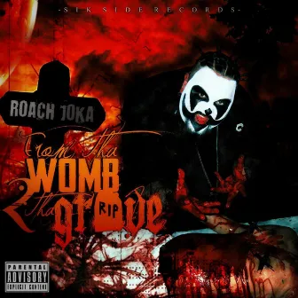 From the Womb 2 the Grave by Roach Joka