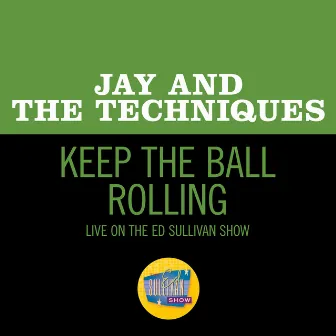 Keep The Ball Rolling (Live On The Ed Sullivan Show, December 31, 1967) by Jay & The Techniques