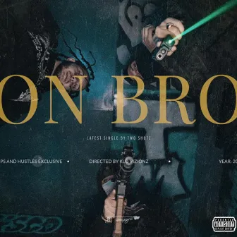 On Bro by Two Shotz