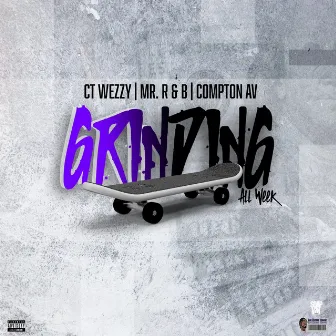 Grinding all week (feat. Compton Av & Mr R&B) by CT-Wezzy