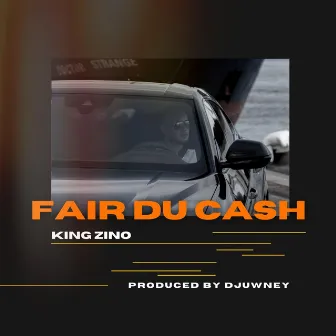 FAIR DU CASH by King Zino