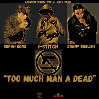 Too Much Man a Dead by I-Stitch