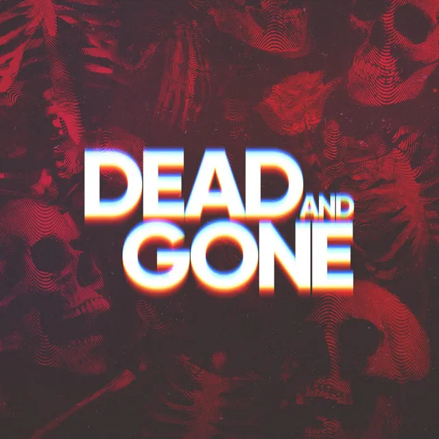 Dead & Gone