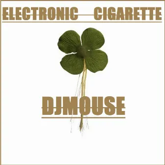 Electronic Cigarette by DJ Mouse