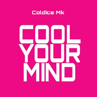 Cool Your Mind by Coldice Mk