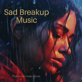 Sad Breakup Music by Violin and Piano Relax