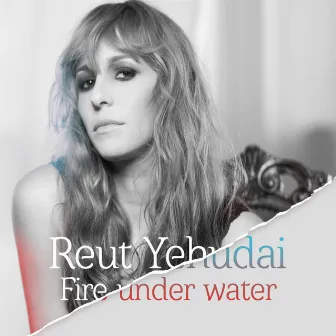 Fire Under Water by Reut Yehudai