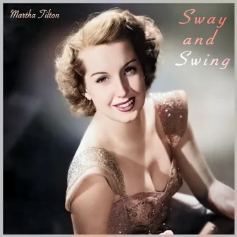 Sway & Swing - Martha Tilton's Relaxing Jazz Grooves by Martha Tilton