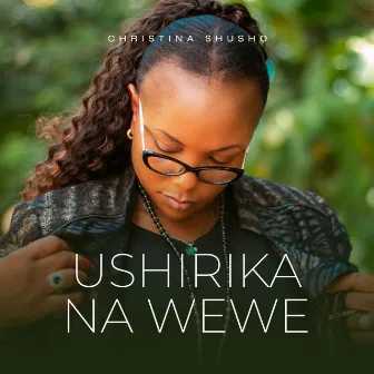 Ushirika Na Wewe by Christina Shusho