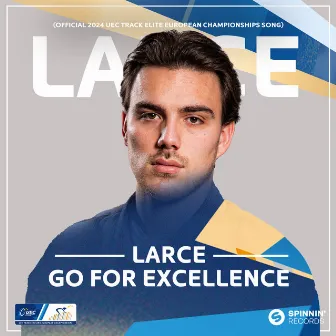 Go For Excellence (Official 2024 UEC Track Elite European Championships Song) [Extended Mix] by Larce