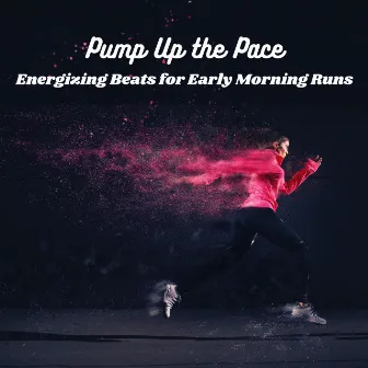 Pump Up the Pace: Energizing Beats for Early Morning Runs, Power Walks and Aerobics by 