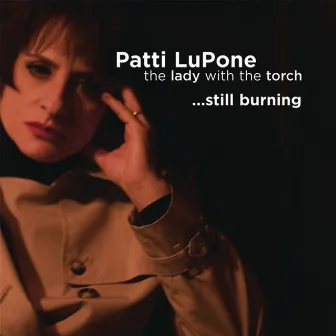 Lady With The Torch... Still Burning by Patti LuPone