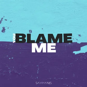 You Blame Me by Saamanjis