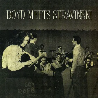 Boyd Meets Stravinsky by Boyd Raeburn & His Orchestra