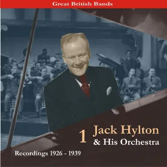 Great British Bands / Jack Hylton & His Orchestra, Volume 1 / Recordings 1926 - 1939 by Jack Hylton & His Orchestra