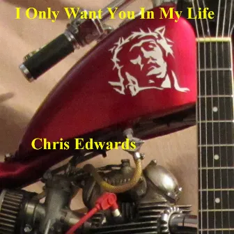 I Only Want You in My Life by Chris Edwards