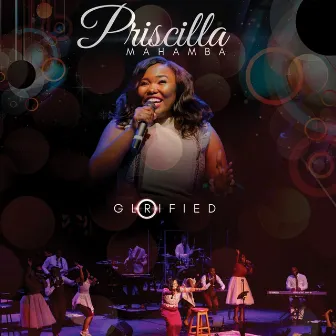 Glorified by Priscilla Mahamba