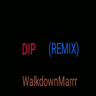 Dip (Remix) by WalkdownMarrr