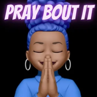 Pray Bout It by Alexis Branch