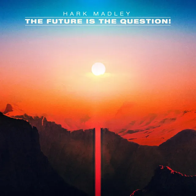 The Future Is the Question!