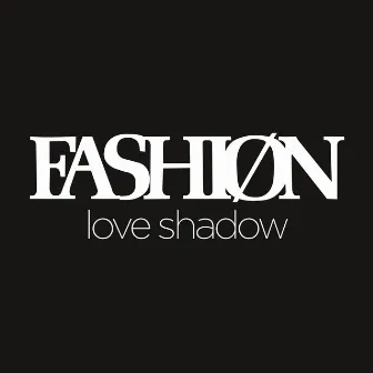 Love Shadow by Fashion