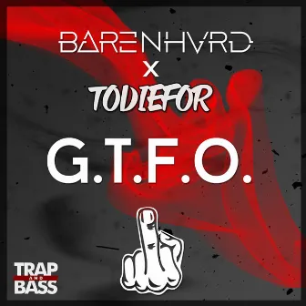 G.T.F.O. by Barenhvrd