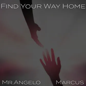 Find Your Way Home. by Mr. Angelo