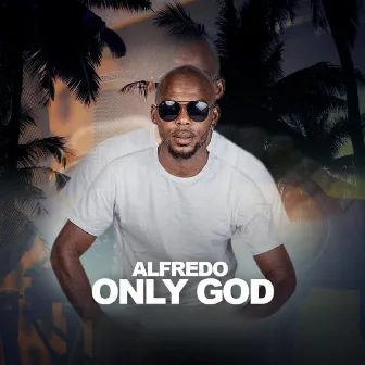 Only God by Alfredo