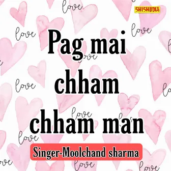 Pag Mai Chham Chham Man by Moolchand Sharma