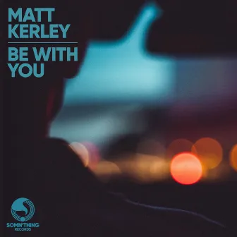 Be with You by Matt Kerley