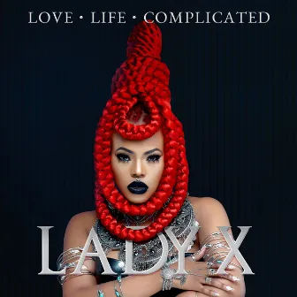 Love. Life. Complicated by Lady X