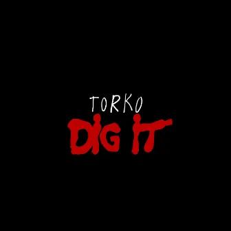 Dig it by Torko