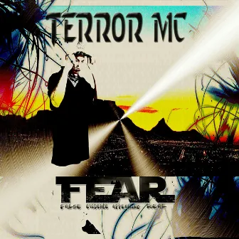 Fear (False Evidence Appearing Real) by Terror MC