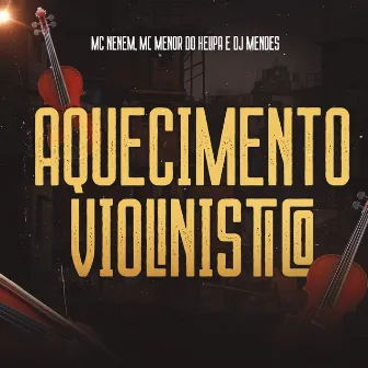 Aquecimento Violinistico by Mc Menor do Helipa