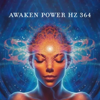 Awaken Power Hz 364: Raise Vibration, Activate Kundalini Power by True Happiness Academy