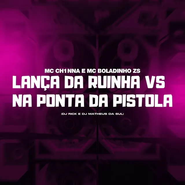 Lança da Ruinha vs Na Ponta da Pistola