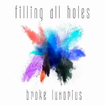 Filling All Holes by Broke Luxorius