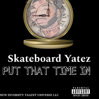 Put That Time In by Skateboard Yatez