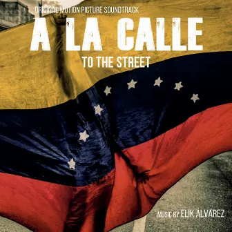 A La Calle (Original Motion Picture Soundtrack) by Elik Álvarez