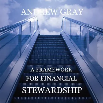 A Framework For Financial Stewardship by Andrew Gray