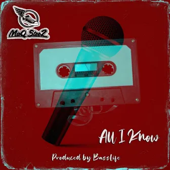 All I Know by MAQ STEEZ