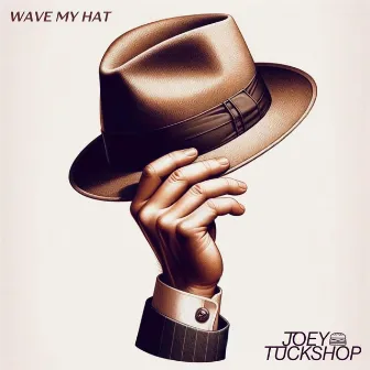 Wave My Hat by Joey Tuckshop