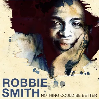 Nothing Could Be Better by Robbie Smith