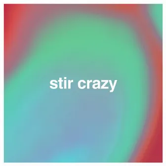 Stir Crazy by forrest nelson