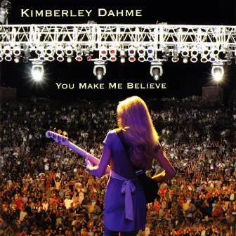 You Make Me Believe by Kimberley Dahme